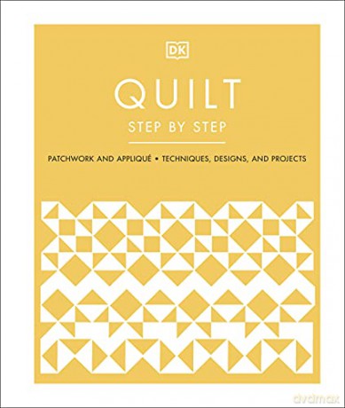 Quilt Step by Step: Patchwork and Appliqué, Techniques, Designs, and Projects [KSIĄŻKA]