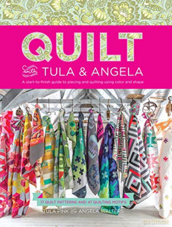 Quilt with Tula and Angela: A Start-to-Finish Guide to Piecing and Quilting using Color and Shape - Tula Pink [KSIĄŻKA]