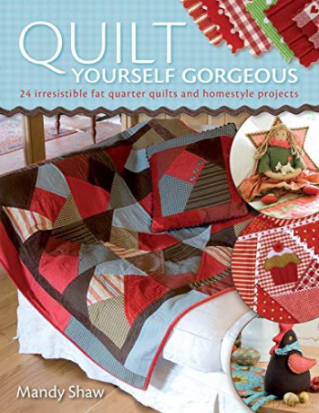 Quilt Yourself Gorgeous: 21 Irresistible Fat Quarter Quilts and Homestyle Projects - Mandy Shaw [KSIĄŻKA]