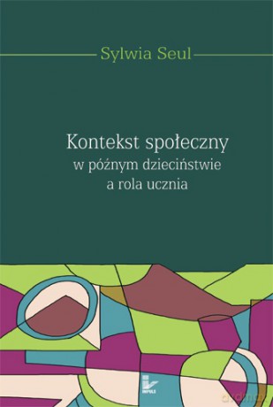 Kontekst społeczny w późnym dzieciństwie a rola ucznia [KSIĄŻKA]