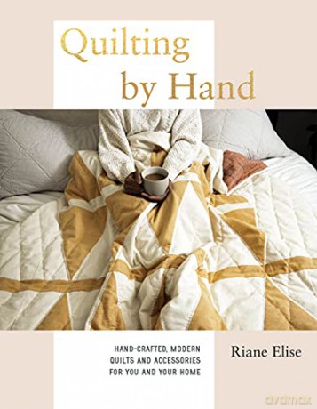 Quilting by Hand: Hand-Crafted, Modern Quilts and Accessories for You and Your Home - Riane Elise [KSIĄŻKA]