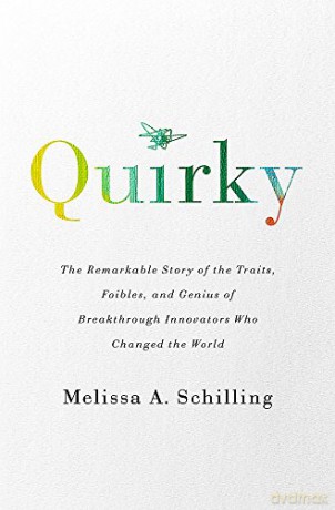 Quirky: The Remarkable Story of the Traits, Foibles, and Genius of Breakthrough Innovators Who Changed the World - Melissa A Schilling [KSIĄŻKA]