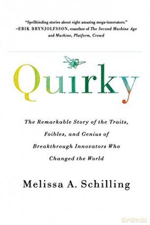 Quirky: The Remarkable Story of the Traits, Foibles, and Genius of Breakthrough Innovators Who Changed the World - Melissa A Schilling [KSIĄŻKA]