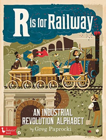 R is for Railway: An Industrial Revolution Alphabet (Babylit) - Greg Paprocki [KSIĄŻKA]