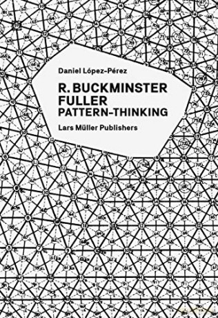 R. Buckminster Fuller: Pattern-Thinking - Daniel López-Pérez [KSIĄŻKA]