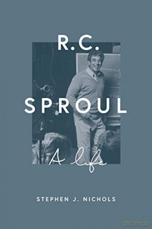 R. C. Sproul: A Life - Stephen J. Nichols [KSIĄŻKA]