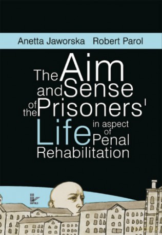 The aim and sense of the prisoners' life in aspect of penal rehabilitation [KSIĄŻKA]