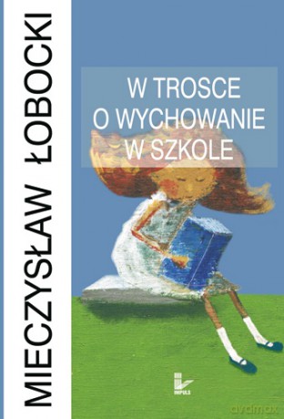W trosce o wychowanie w szkole [KSIĄŻKA]