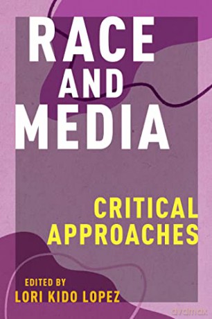 Race and Media: Critical Approaches (Critical Cultural Communication) - Lori Kido Lopez [KSIĄŻKA]