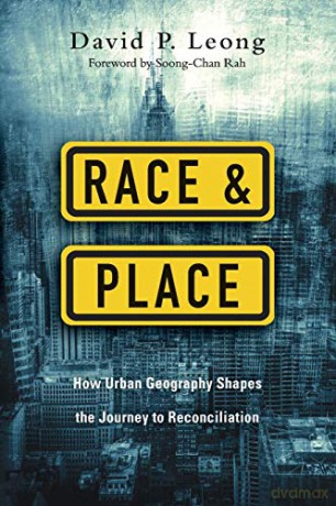 Race and Place: How Urban Geography Shapes the Journey to Reconciliation - David P Leong [KSIĄŻKA]