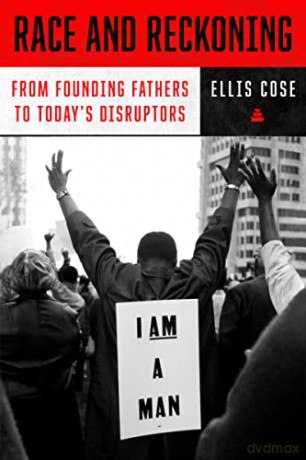 Race and Reckoning: From Founding Fathers to Today's Disruptors - Ellis Cose [KSIĄŻKA]