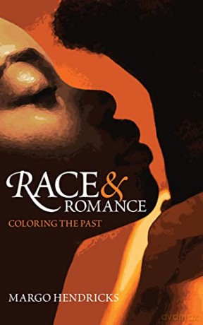 Race and Romance: Coloring the Past - Margo Hendricks [KSIĄŻKA]