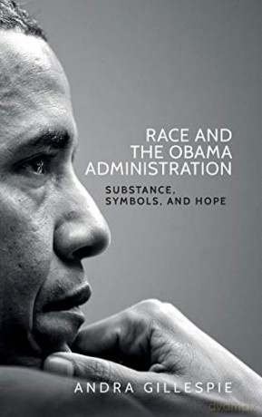 Race and the Obama Administration: Substance, symbols, and hope - Andra Gillespie [KSIĄŻKA]