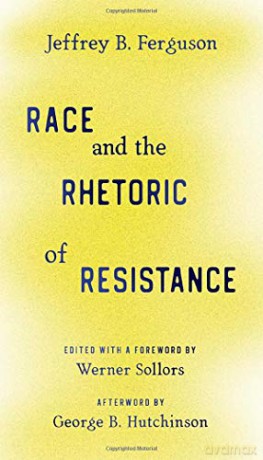 Race and the Rhetoric of Resistance - Werner Sollors (editor) Jeffrey B. Ferguson [KSIĄŻKA]