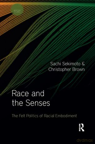 Race and the Senses: The Felt Politics of Racial Embodiment (Sensory Studies) - Sachi Sekimoto [KSIĄŻKA]