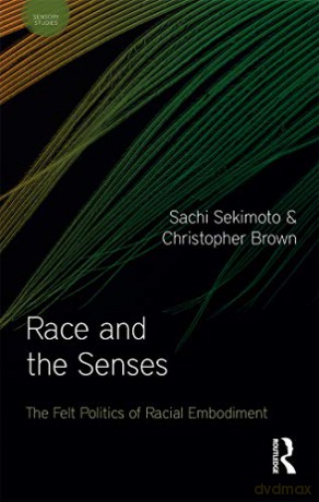 Race and the Senses: The Felt Politics of Racial Embodiment (Sensory Studies) - Sachi Sekimoto [KSIĄŻKA]