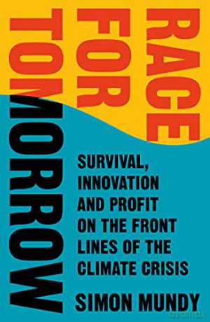 Race for Tomorrow: Survival, Innovation and Profit on the Front Lines of the Climate Crisis - Simon Mundy [KSIĄŻKA]