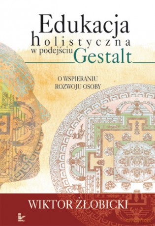 Edukacja holistyczna w podejściu Gestalt [KSIĄŻKA]