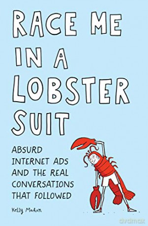 Race Me in a Lobster Suit: Absurd Internet Ads and the Real Conversations that Followed - Kelly Mahon [KSIĄŻKA]
