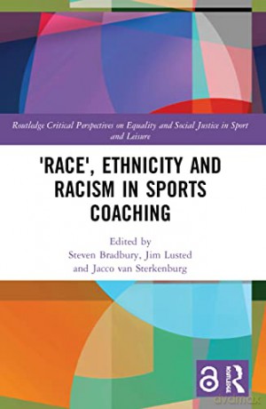 'Race', Ethnicity and Racism in Sports Coaching (Routledge Critical Perspectives on Equality and Social Justice in Sport and Leisure) - Steven Bradbury [KSIĄŻKA]