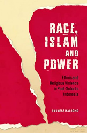 Race, Islam and Power: Ethnic and Religious Violence in Post-Suharto Indonesia (Investigating Power) - Andreas Harsono [KSIĄŻKA]