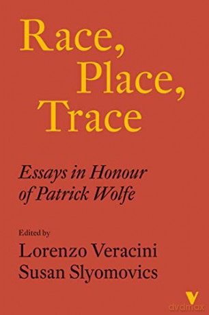 Race, Place, Trace: Essays in Honour of Patrick Wolfe - Lorenzo Veracini [KSIĄŻKA]