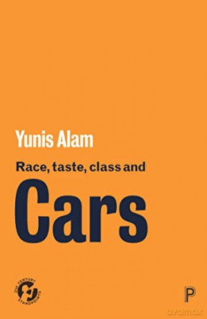Race, Taste, Class and Cars: Culture, Meaning and Identity (21st Century Standpoints) - Yunis Alam [KSIĄŻKA]