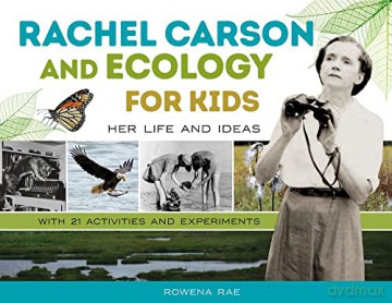 Rachel Carson and Ecology for Kids: Her Life and Ideas, with 21 Activities and Experiments (For Kids series) - Rowena Rae [KSIĄŻKA]