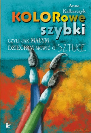 Kolorowe szybki czyli jak małym dzieciom mówić o sztuce [KSIĄŻKA]