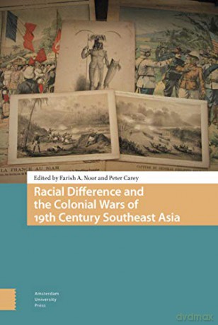 Racial Difference and the Colonial Wars of 19th Century Southeast Asia - Farish Ahmad-Noor [KSIĄŻKA]