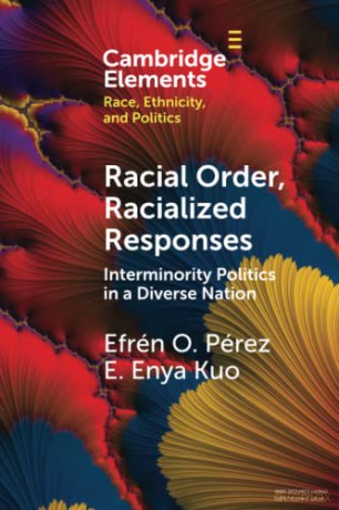 Racial Order, Racialized Responses: Interminority Politics in a Diverse Nation (Elements in Race, Ethnicity, and Politics) - Efrén O. Pérez [KSIĄŻKA]