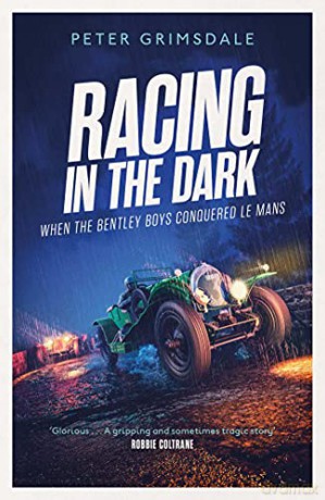 Racing in the Dark: How the Bentley Boys Conquered Le Mans - Peter Grimsdale [KSIĄŻKA]