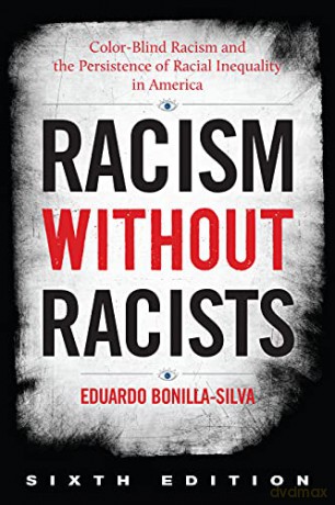 Racism without Racists: Color-Blind Racism and the Persistence of Racial Inequality in America, Sixth Edition - Eduardo Bonilla-Silva [KSIĄŻKA]