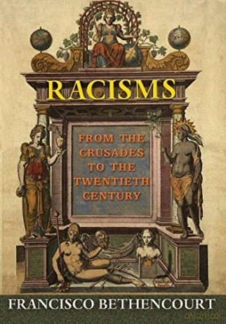 Racisms: From the Crusades to the Twentieth Century - Francisco Bethencourt [KSIĄŻKA]