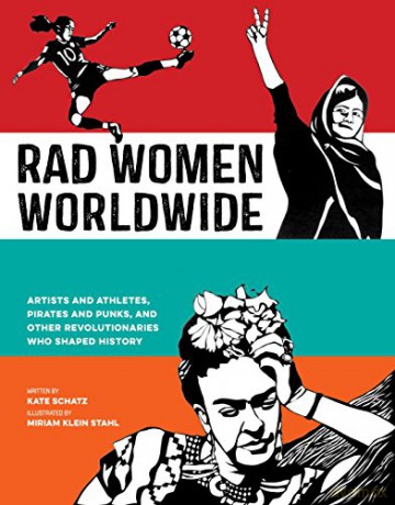 Rad Women Worldwide: Artists and Athletes, Pirates and Punks, and Other Revolutionaries Who Shaped History - Kate Schatz [KSIĄŻKA]