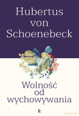 Wolność od wychowywania [KSIĄŻKA]