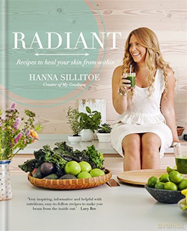 Radiant: Recipes to heal your skin from within (Hannah Sillitoe Books) - Hanna Sillitoe [KSIĄŻKA]