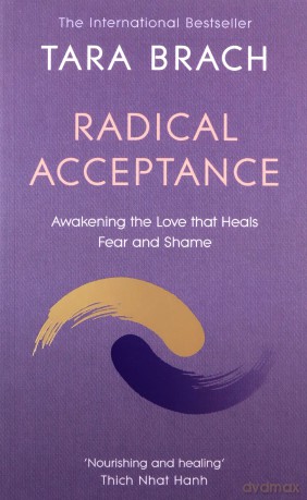 Radical Acceptance: Awakening the Love that Heals Fear and Shame - Tara Brach [KSIĄŻKA]