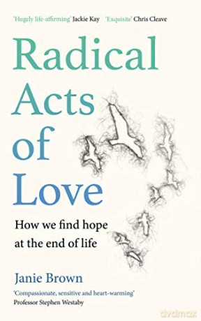 Radical Acts of Love: How We Find Hope at the End of Life - Janie Brown [KSIĄŻKA]