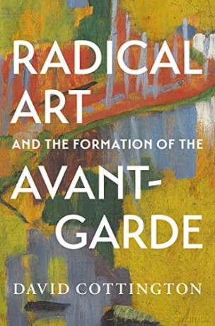 Radical Art and the Formation of the Avant-Garde - David Cottington [KSIĄŻKA]
