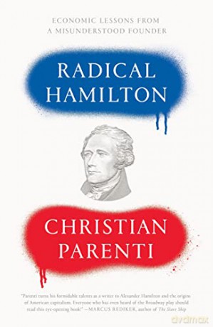 Radical Hamilton: Economic Lessons from a Misunderstood Founder - Christian Parenti [KSIĄŻKA]
