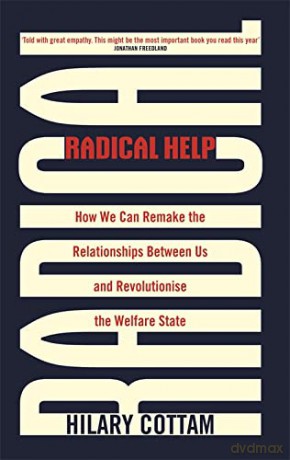 Radical Help: How we can remake the relationships between us and revolutionise the welfare state - Hilary Cottam [KSIĄŻKA]