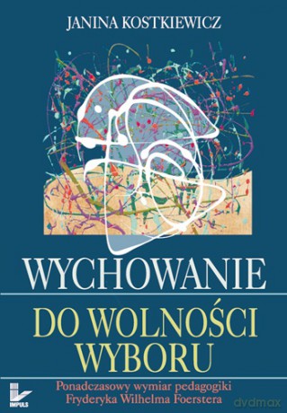Wychowanie do wolności wyboru [KSIĄŻKA]