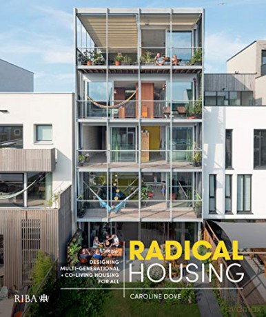 Radical Housing: Designing Multigenerational + Co-Living Housing for All: Designing multi-generational and co-living housing for all - Caroline Dove [KSIĄŻKA]