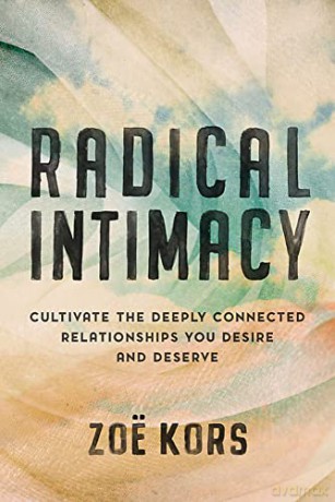 Radical Intimacy: Cultivate the Deeply Connected Relationships You Desire and Deserve - Zoë Kors [KSIĄŻKA]