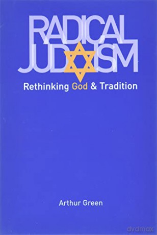 Radical Judaism: Rethinking God and Tradition (Franz Rosenzweig Lecture Series) (The Franz Rosenzweig Lecture Series) - Arthur Green [KSIĄŻKA]