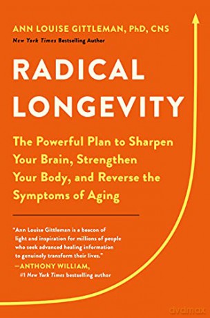 Radical Longevity: The Powerful Plan to Sharpen Your Brain, Strengthen Your Body, and Reverse the Symptoms of Aging - Ann Louise Gittleman PhD [KSIĄŻKA]