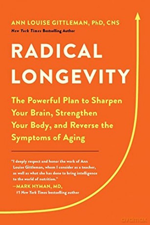 Radical Longevity: The Powerful Plan to Sharpen Your Brain, Strengthen Your Body, and Reverse the Symptoms of Aging - Ann Louise Gittleman PhD [KSIĄŻKA]