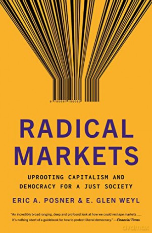 Radical Markets: Uprooting Capitalism and Democracy for a Just Society - Eric A. Posner [KSIĄŻKA]