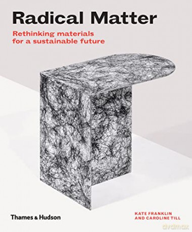 Radical Matter: Rethinking Materials for a Sustainable Future - Kate Franklin [KSIĄŻKA]